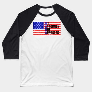 MAGA My Attorney Got Arrested Baseball T-Shirt